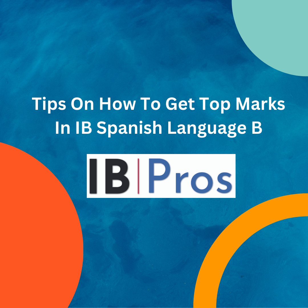 Tips On How To Get Top Marks In IB Spanish Language B