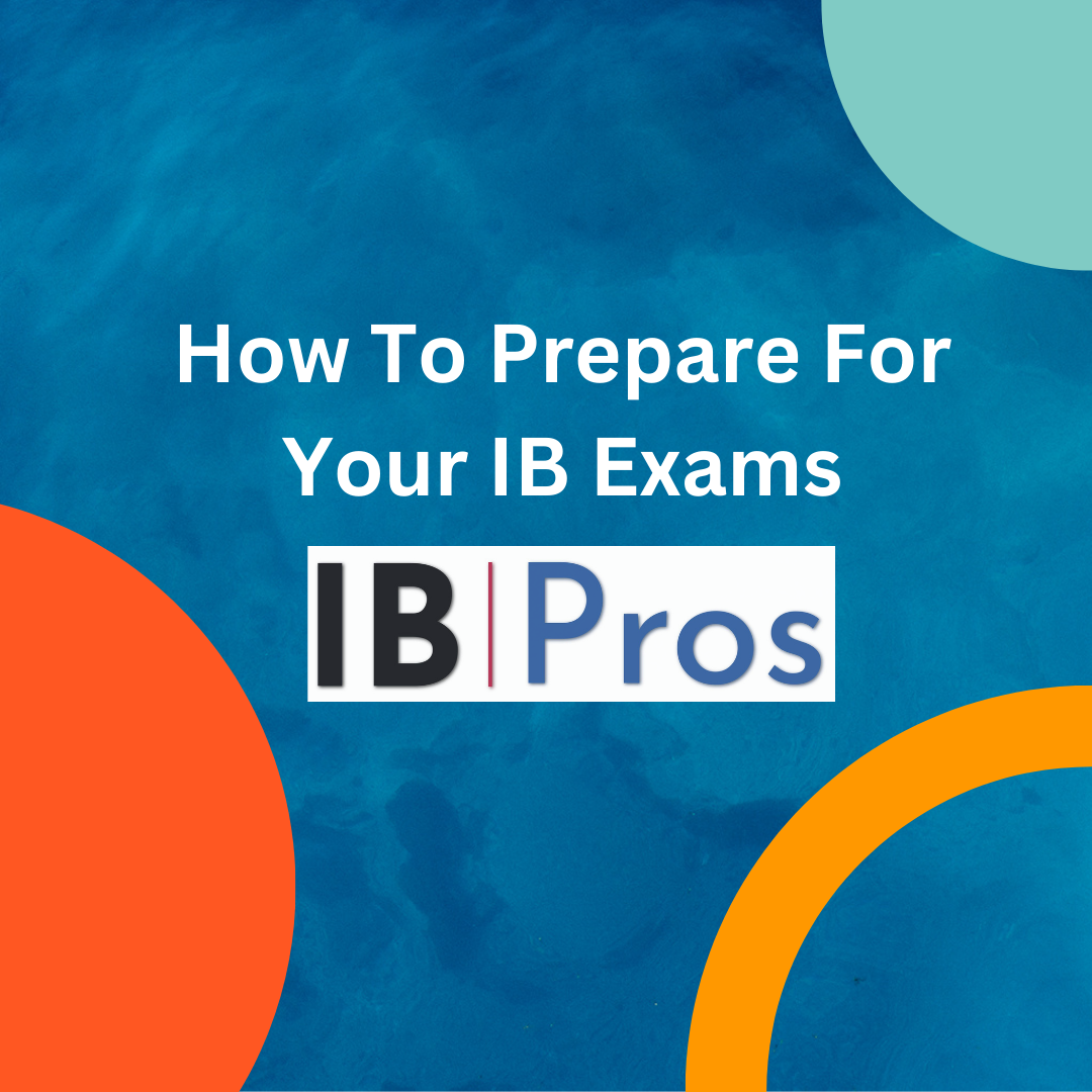 How To Prepare For Your IB Exams