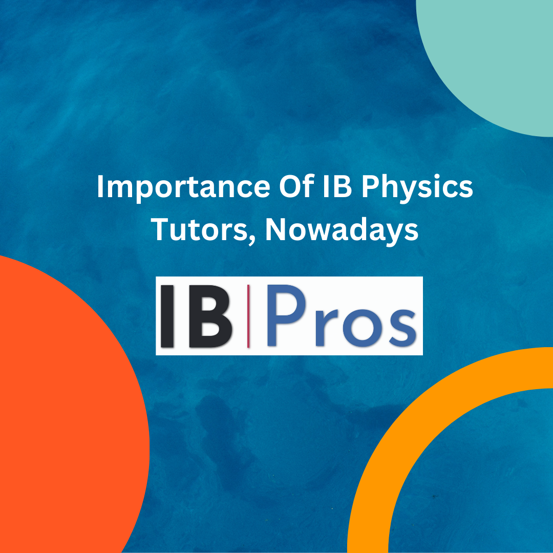 Importance Of IB Physics Tutors, Nowadays