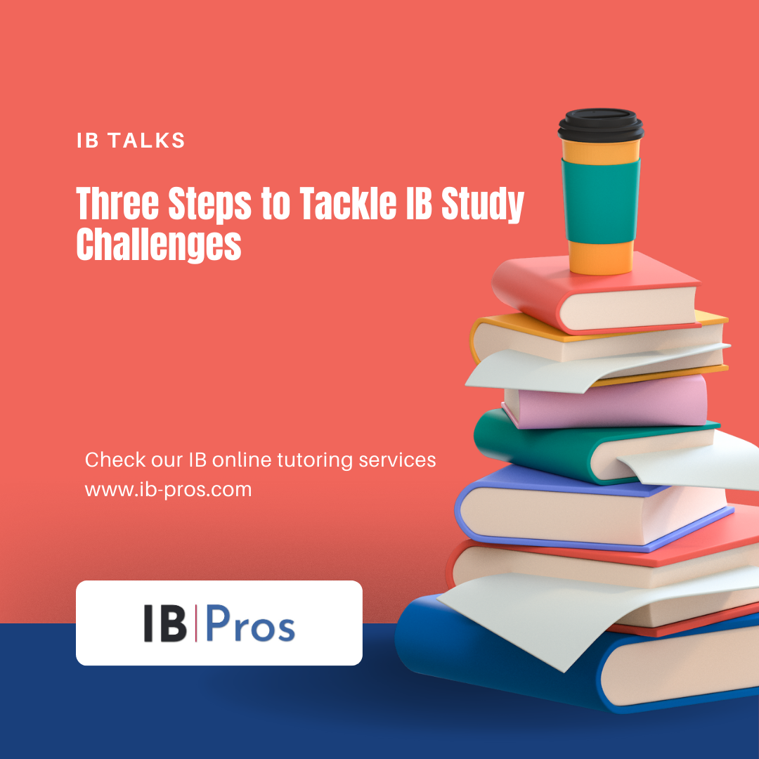 Three Steps to Tackle IB Study Challenges